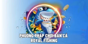 Hướng Dẫn Thắng Lớn Với Bắn Cá Royal Fishing Loto188 Đỉnh Cao 2025