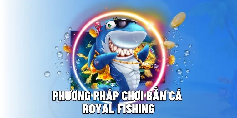 Hướng Dẫn Thắng Lớn Với Bắn Cá Royal Fishing Loto188 Đỉnh Cao 2025